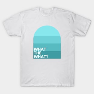 30 Rock "What the What?!" - Liz Lemon Quote T-Shirt